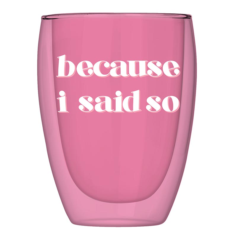 Because I Said So Cup