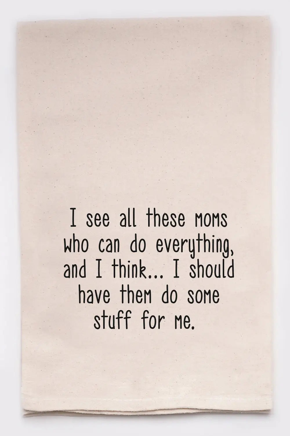 'I See all the Moms' Tea Towel