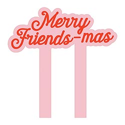 Merry Friends-mas Cake Topper