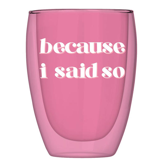 Because I Said So Cup
