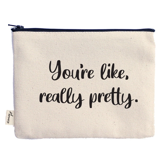 'You're Like Really Pretty' Pouch
