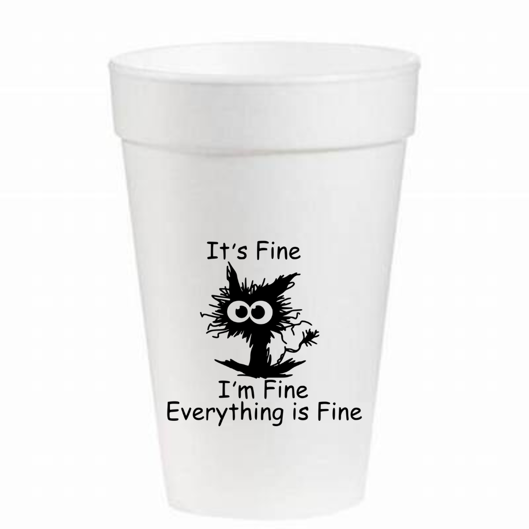 It's Fine I'm Fine Everything's Fine - 16oz Styrofoam Cups