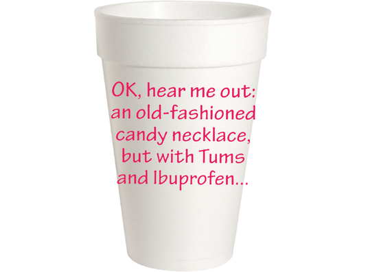 OK, Hear Me Out - 16oz Styrofoam Cup